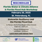 Florida Water and Climate Alliance and Florida Flood Hub reschedules workshop on Statewide Resiliency and the Florida Flood Hub on February 26, 2025.